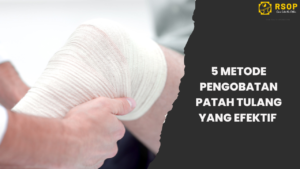 5 Metode Pengobatan Patah Tulang yang Efektif