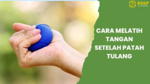 Cara Melatih Tangan Setelah Patah Tulang